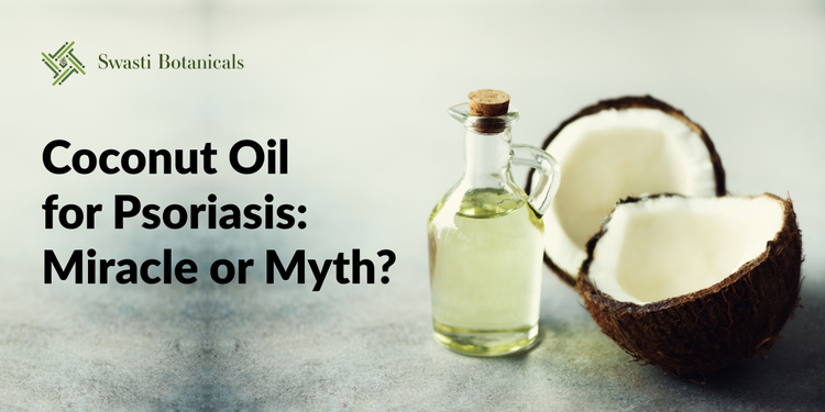 Coconut Oil for Psoriasis: Miracle or Myth? – Swasti Botanicals